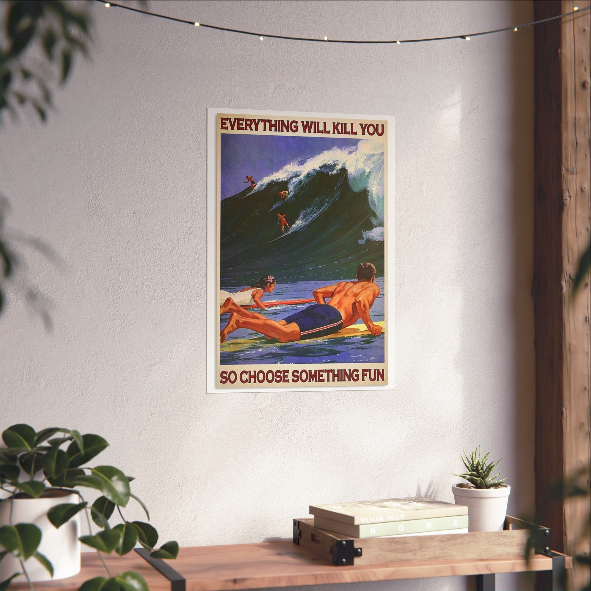 Fine Art Poster — "Everything Will Kill You So Choose Something Fun" Surf Vintage Wall Art