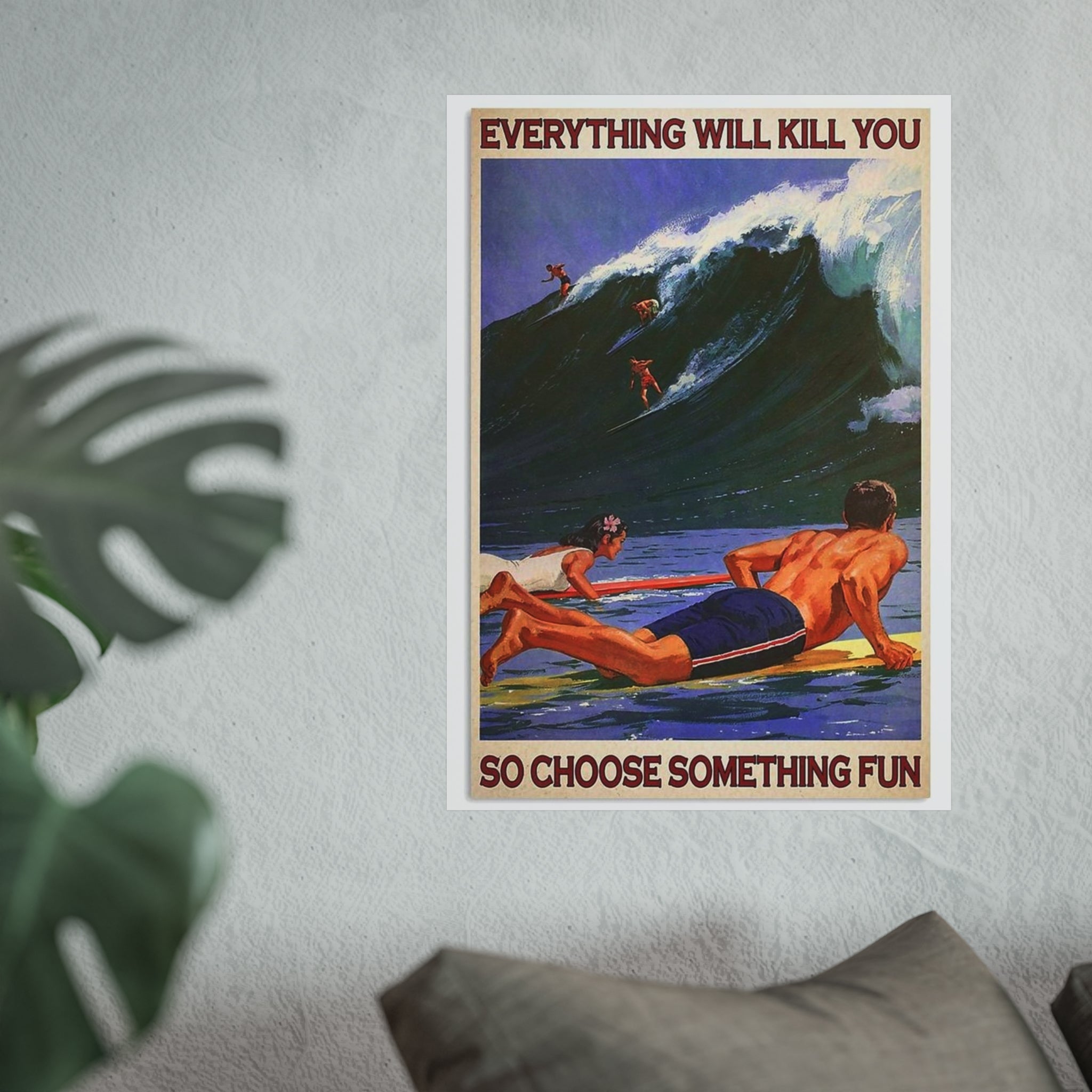 Fine Art Poster — "Everything Will Kill You So Choose Something Fun" Surf Vintage Wall Art