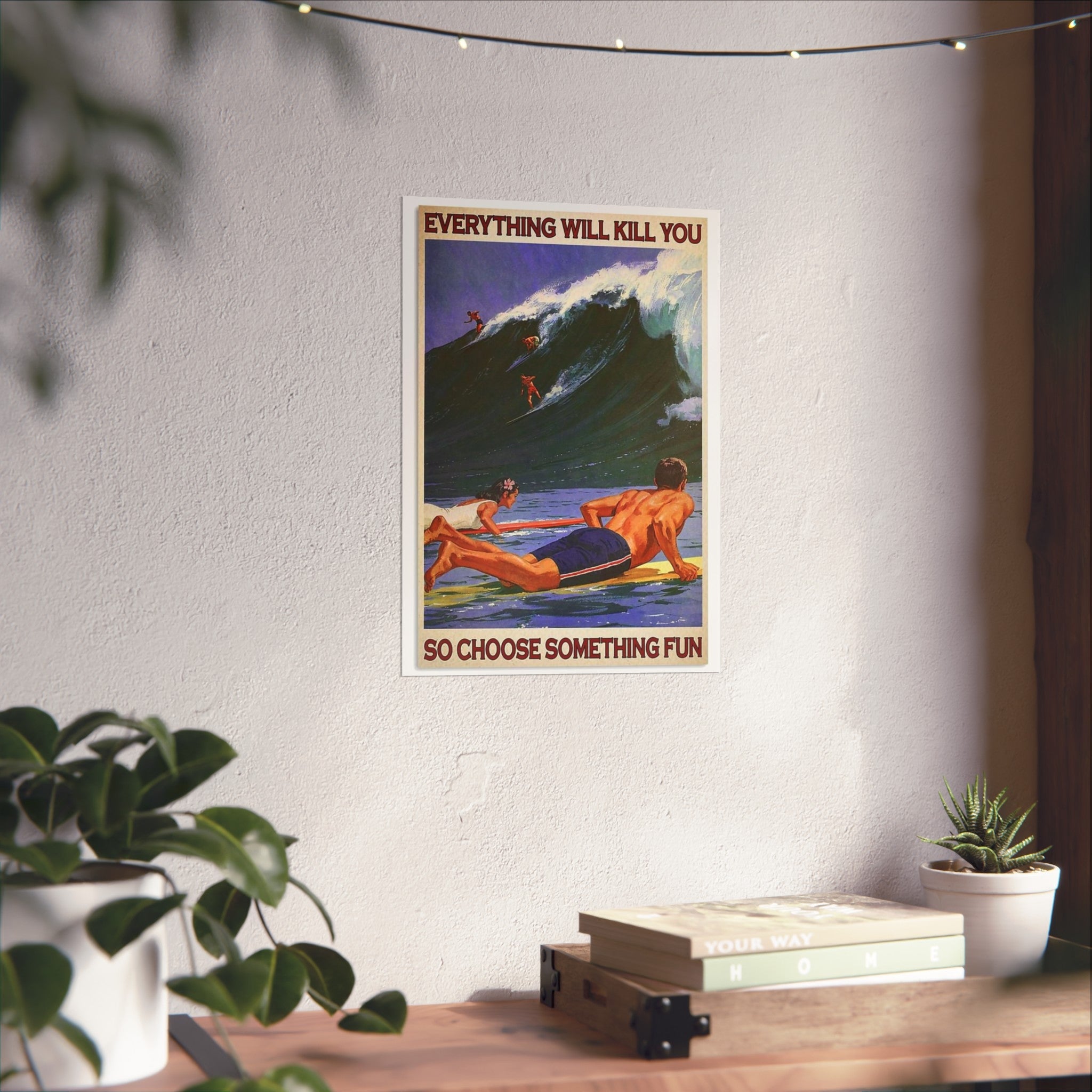 Fine Art Poster — "Everything Will Kill You So Choose Something Fun" Surf Vintage Wall Art
